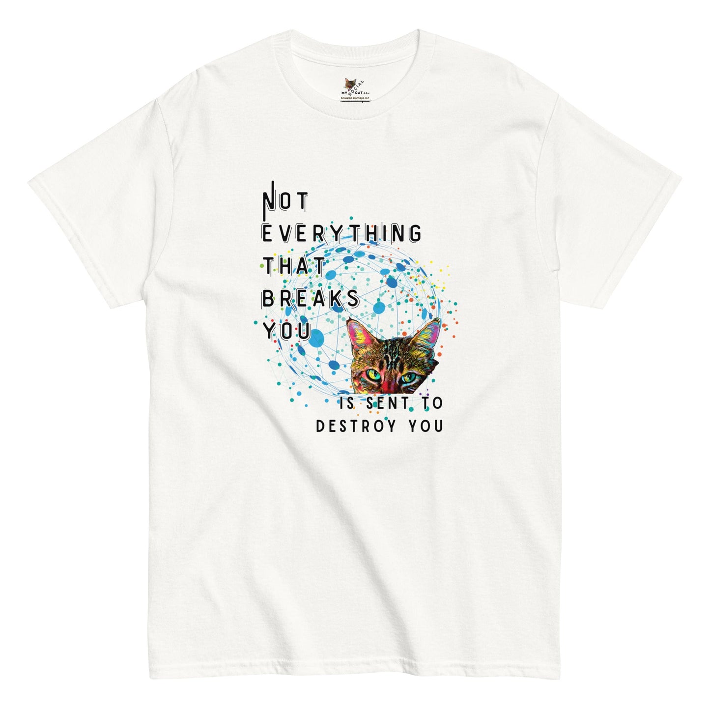 Not Everything That Breaks You Unisex Classic Tee - My Social Cat Bonafide Boutique LLCNot Everything That Breaks You Unisex Classic TeeT-shirtMy Social Cat Bonafide Boutique LLCWhiteSbreakcat