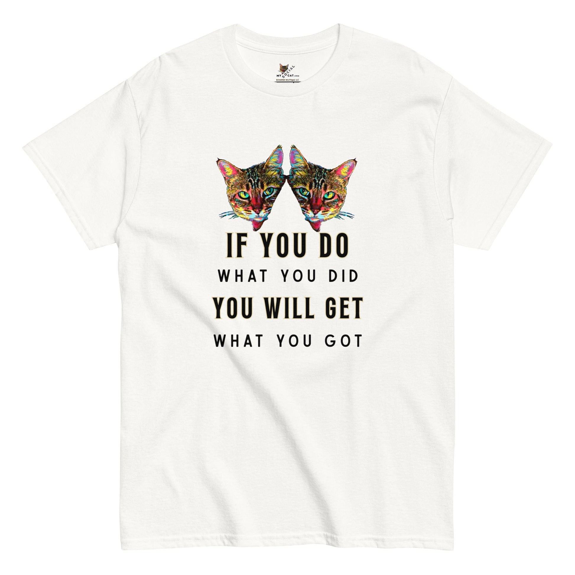 If You Do What You Did Unisex Classic Tee - My Social Cat Bonafide Boutique LLCIf You Do What You Did Unisex Classic TeeT-shirtMy Social Cat Bonafide Boutique LLCWhiteScatdid