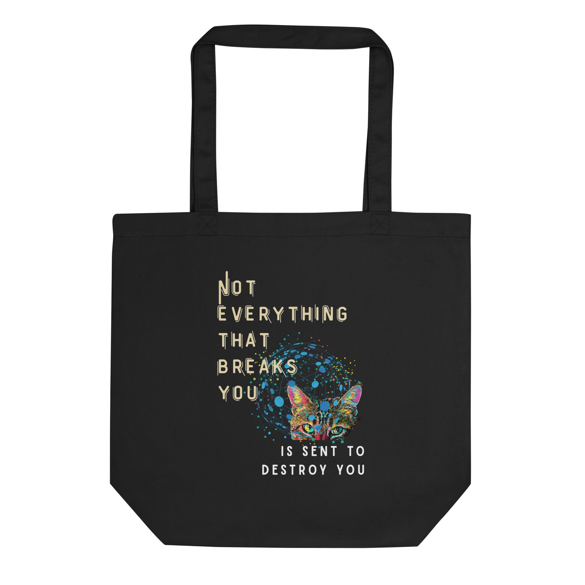 Not Everything That Breaks You Eco Organic Cotton Tote Bag - My Social Cat Bonafide Boutique LLC 