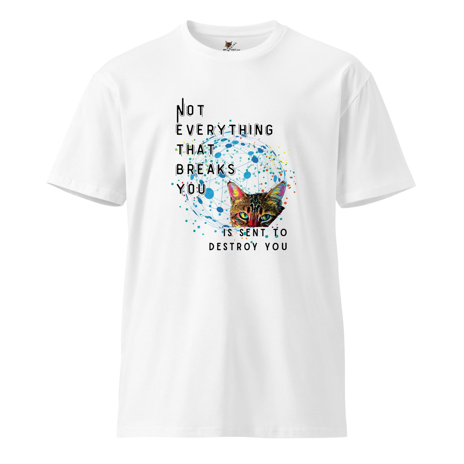 Not Everything That Breaks You Unisex Premium Tee - My Social Cat Bonafide Boutique LLCNot Everything That Breaks You Unisex Premium TeeT-shirtMy Social Cat Bonafide Boutique LLCWhiteSbreakcat