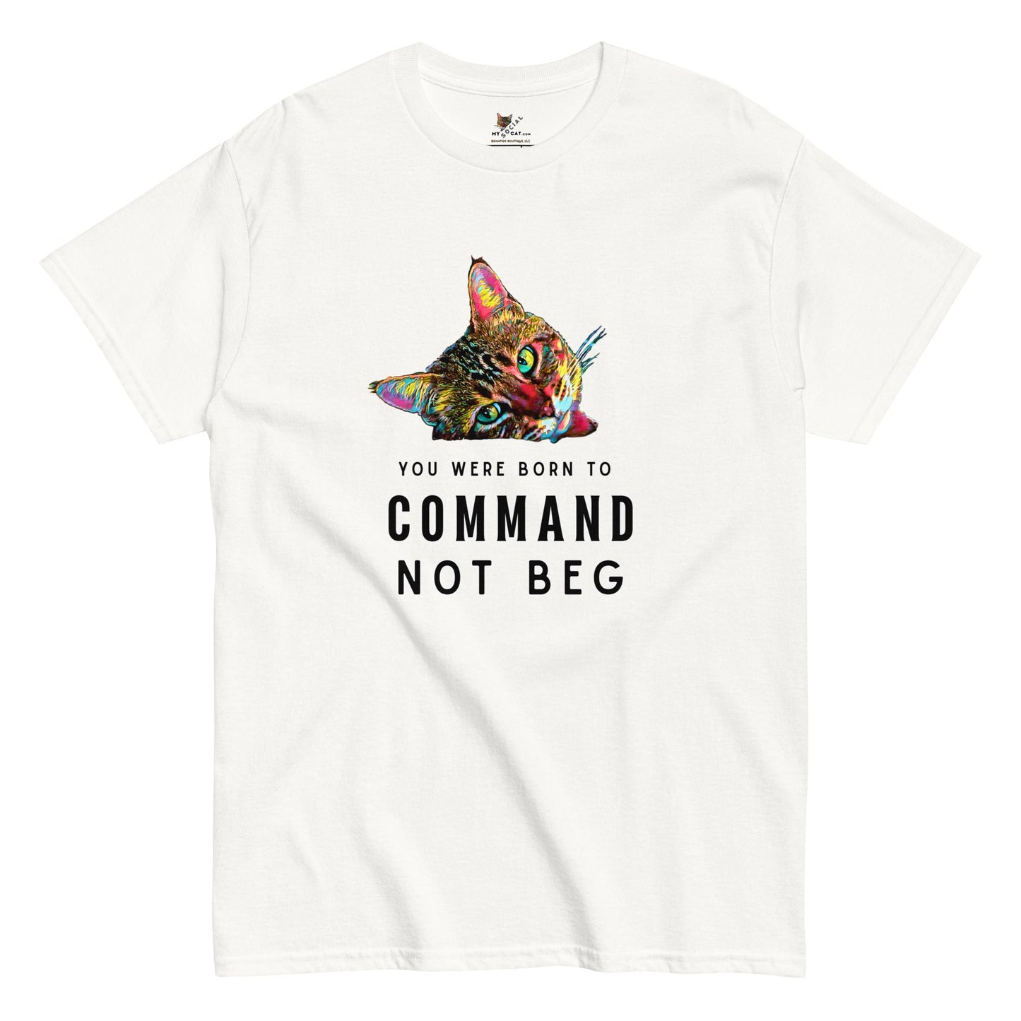 You Were Born to Command Not Beg Unisex Classic Tee - My Social Cat Bonafide Boutique LLCYou Were Born to Command Not Beg Unisex Classic TeeT-shirtMy Social Cat Bonafide Boutique LLCWhiteSbegcat