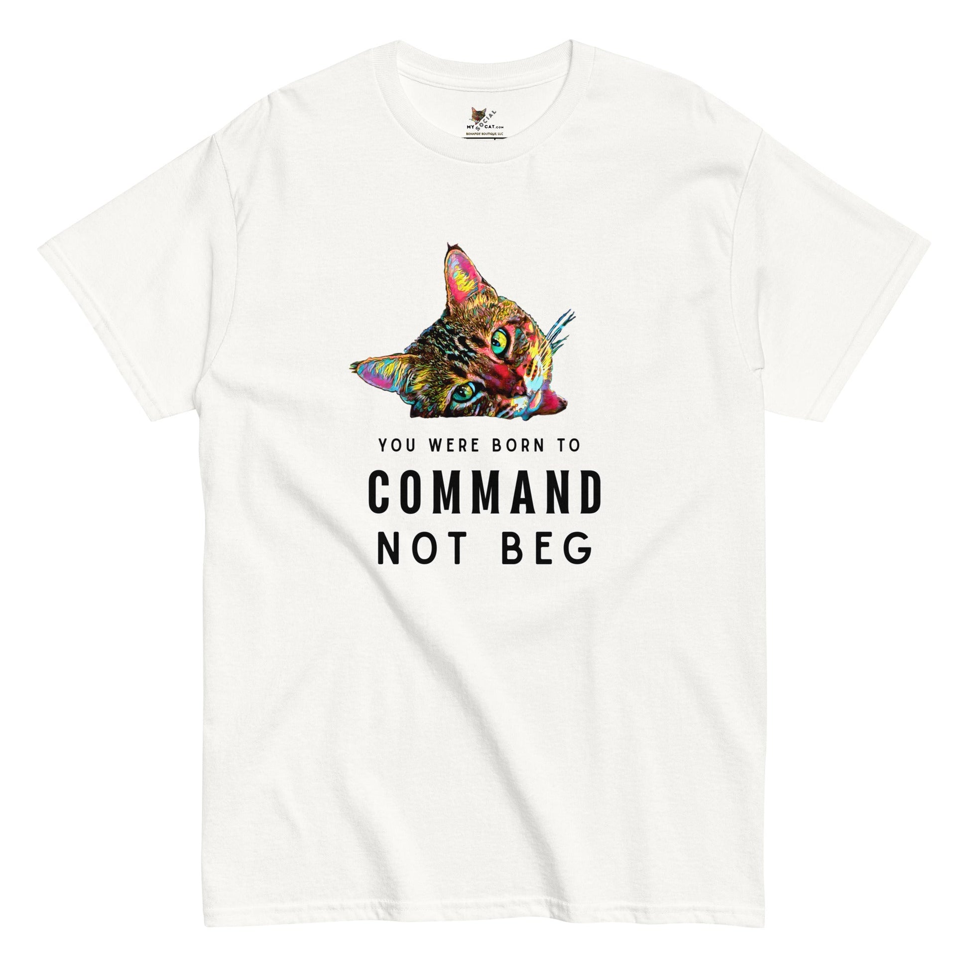 You Were Born to Command Not Beg Unisex Classic Tee - My Social Cat Bonafide Boutique LLCYou Were Born to Command Not Beg Unisex Classic TeeT-shirtMy Social Cat Bonafide Boutique LLCWhiteSbegcat