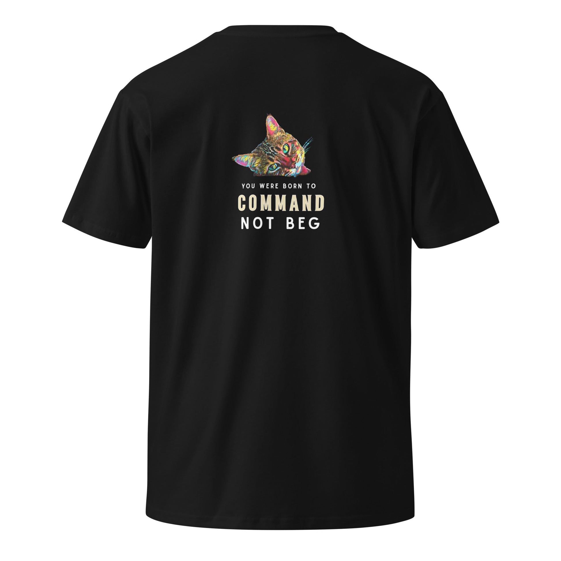 You Were Born to Command Not Beg Unisex Premium Tee - My Social Cat Bonafide Boutique LLCYou Were Born to Command Not Beg Unisex Premium TeeT-shirtMy Social Cat Bonafide Boutique LLCSbegcat