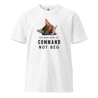 You Were Born to Command Not Beg Unisex Premium Tee - My Social Cat Bonafide Boutique LLCYou Were Born to Command Not Beg Unisex Premium TeeT-shirtMy Social Cat Bonafide Boutique LLCWhiteSbegcat
