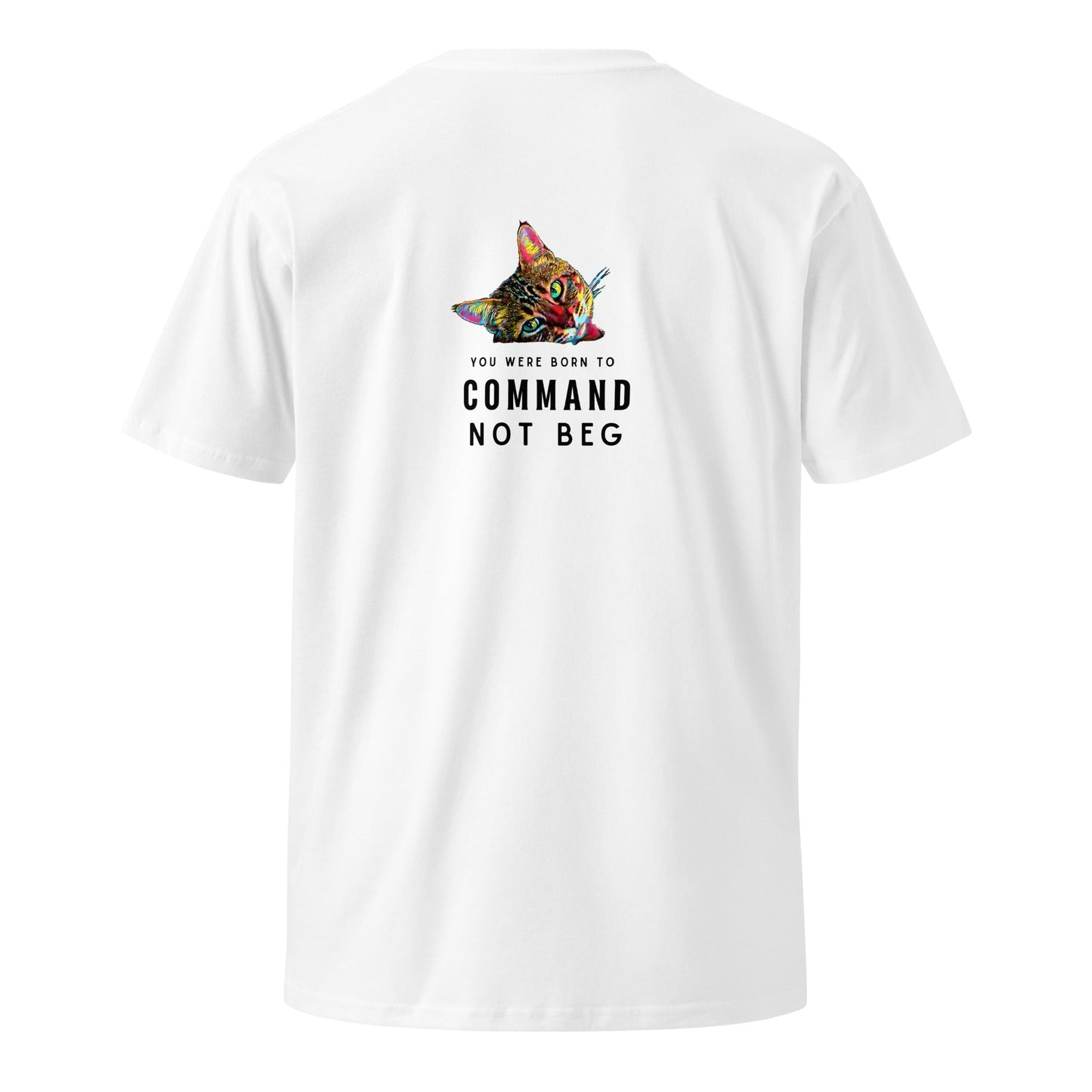You Were Born to Command Not Beg Unisex Premium Tee - My Social Cat Bonafide Boutique LLCYou Were Born to Command Not Beg Unisex Premium TeeT-shirtMy Social Cat Bonafide Boutique LLCWhiteSbegcat