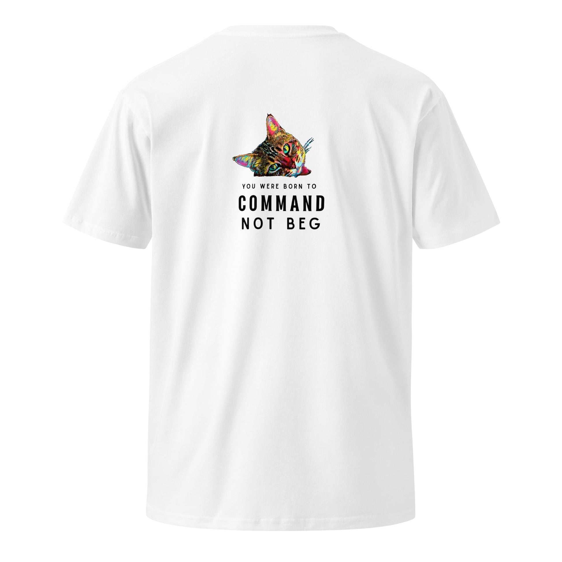 You Were Born to Command Not Beg Unisex Premium Tee - My Social Cat Bonafide Boutique LLCYou Were Born to Command Not Beg Unisex Premium TeeT-shirtMy Social Cat Bonafide Boutique LLCWhiteSbegcat