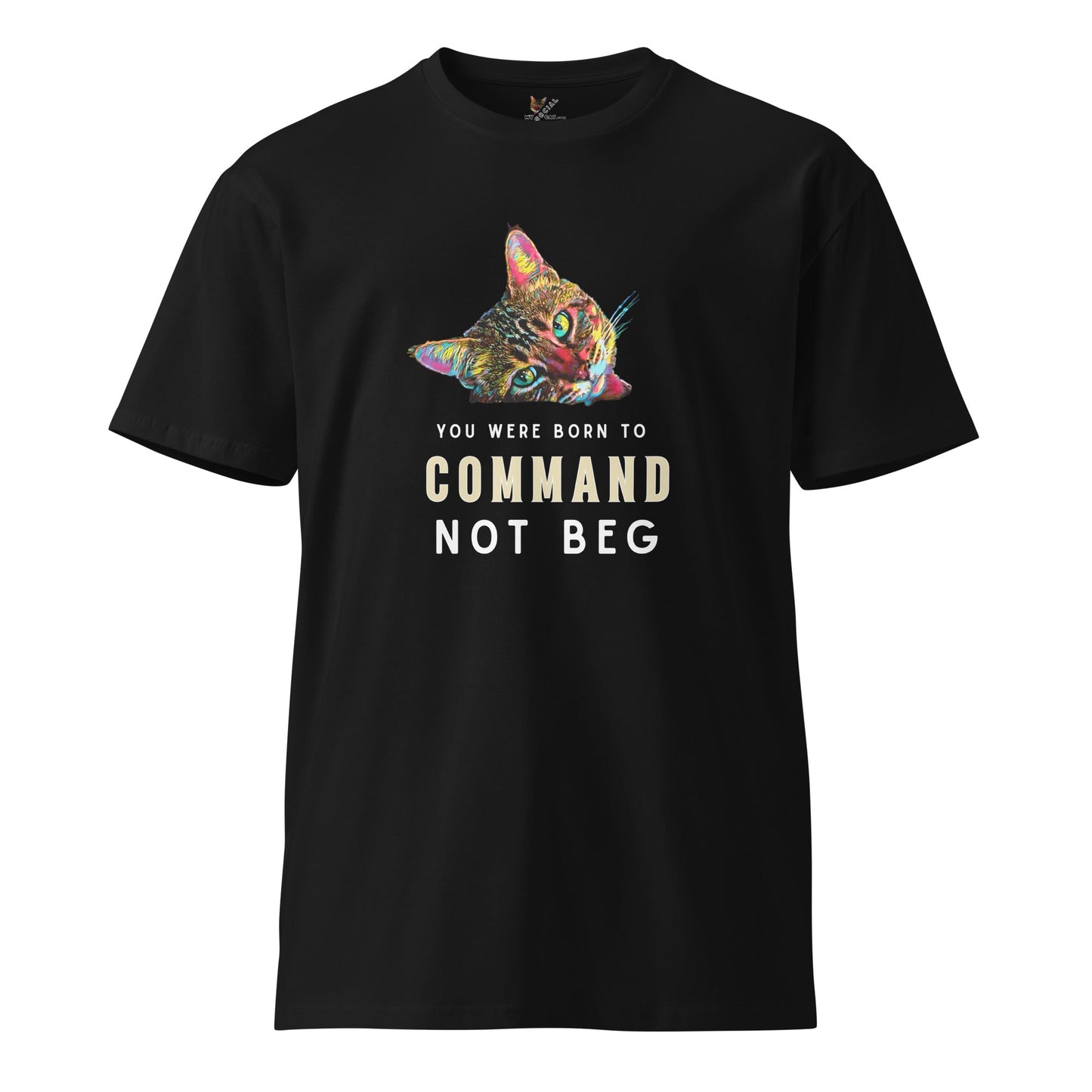 You Were Born to Command Not Beg Unisex Premium Tee - My Social Cat Bonafide Boutique LLCYou Were Born to Command Not Beg Unisex Premium TeeT-shirtMy Social Cat Bonafide Boutique LLCSbegcat