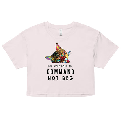 You Were Born to Command not Beg Women’s Crop Top - My Social Cat Bonafide Boutique LLCYou Were Born to Command not Beg Women’s Crop Topcrop topMy Social Cat Bonafide Boutique LLCOrchidXSbegborn