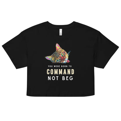You Were Born to Command not Beg Women’s Crop Top - My Social Cat Bonafide Boutique LLCYou Were Born to Command not Beg Women’s Crop Topcrop topMy Social Cat Bonafide Boutique LLCBlackXSbegborn