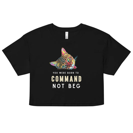 You Were Born to Command not Beg Women’s Crop Top - My Social Cat Bonafide Boutique LLCYou Were Born to Command not Beg Women’s Crop Topcrop topMy Social Cat Bonafide Boutique LLCBlackXSbegborn