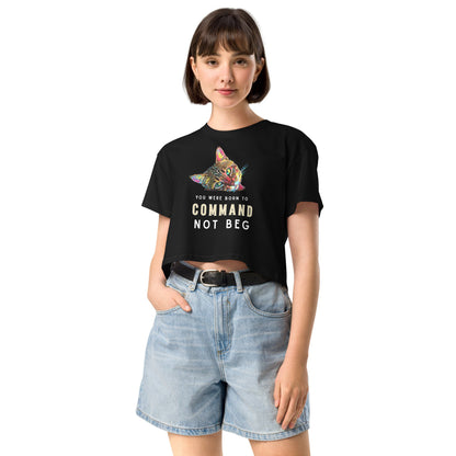 You Were Born to Command not Beg Women’s Crop Top - My Social Cat Bonafide Boutique LLCYou Were Born to Command not Beg Women’s Crop Topcrop topMy Social Cat Bonafide Boutique LLCBlackXSbegborn