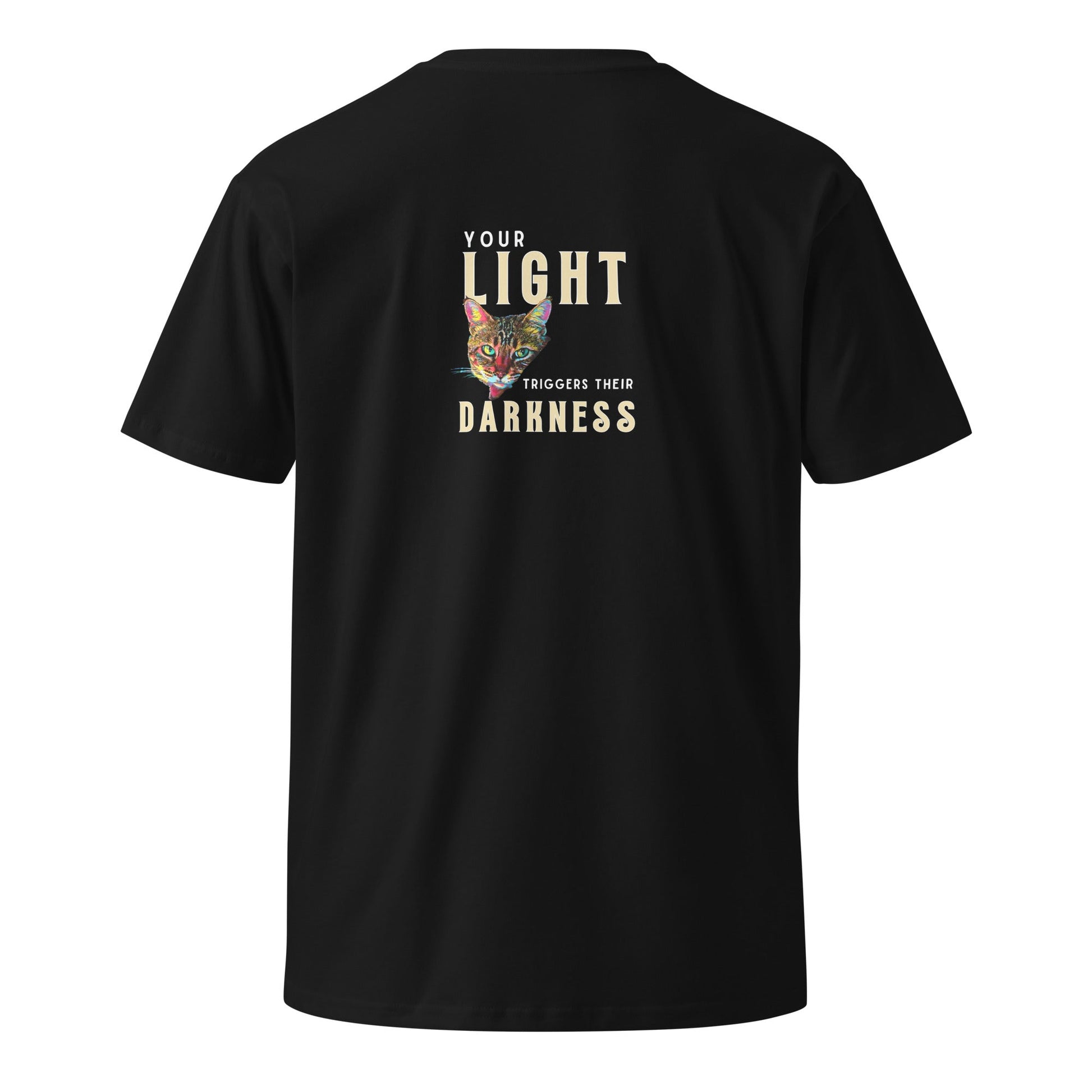 Your Light Triggers Their Darkness Unisex Premium Tee - My Social Cat Bonafide Boutique LLCYour Light Triggers Their Darkness Unisex Premium TeeT-shirtMy Social Cat Bonafide Boutique LLCScatdarkness