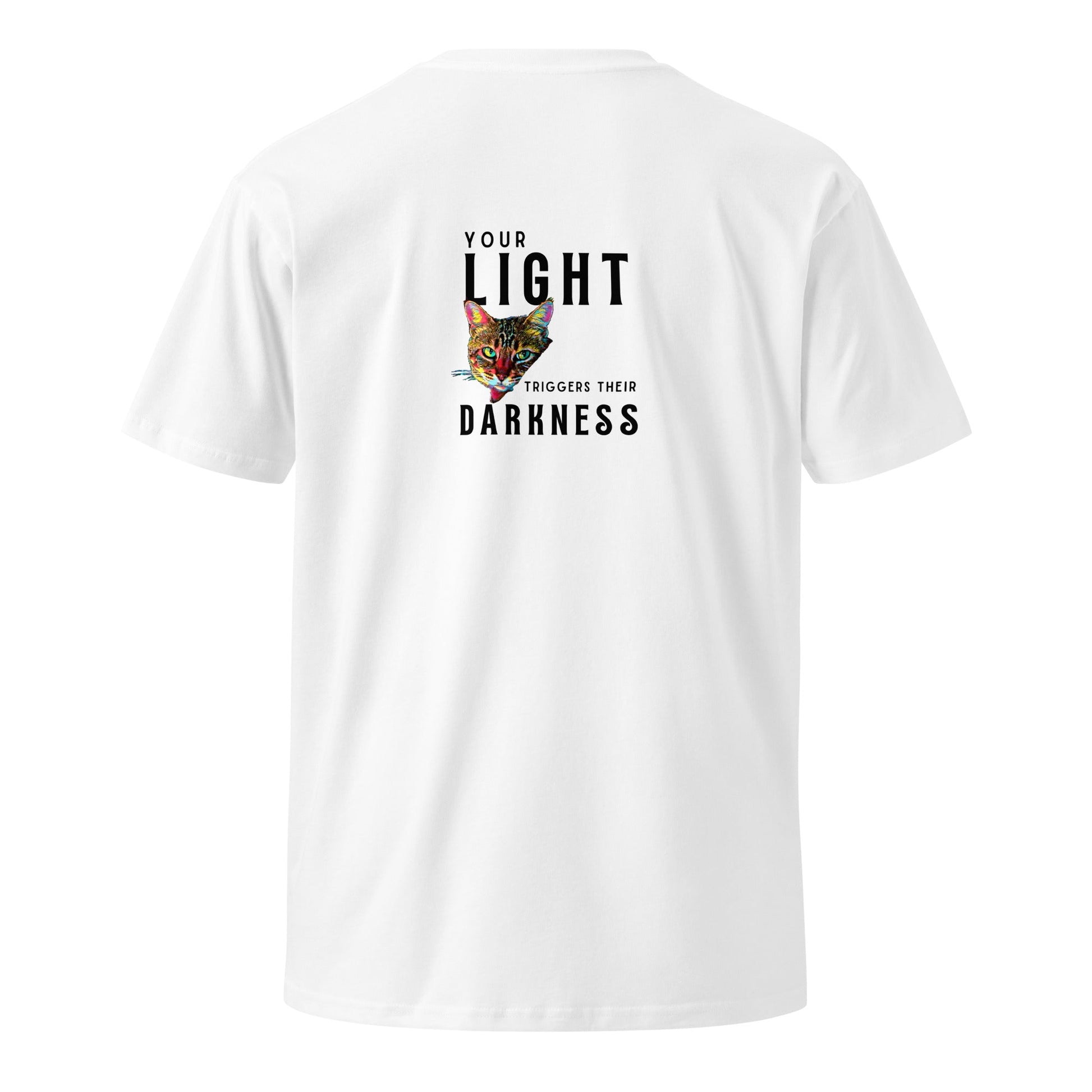 Your Light Triggers Their Darkness Unisex Premium Tee - My Social Cat Bonafide Boutique LLCYour Light Triggers Their Darkness Unisex Premium TeeT-shirtMy Social Cat Bonafide Boutique LLCWhiteScatdarkness