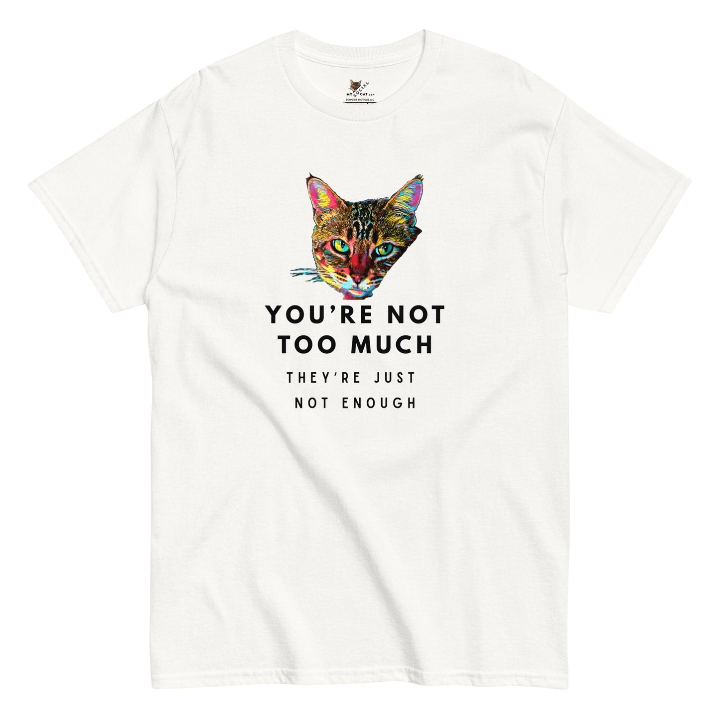 You're Not Too Much Unisex Classic Tee - My Social Cat Bonafide Boutique LLCYou're Not Too Much Unisex Classic TeeT-shirtMy Social Cat Bonafide Boutique LLCWhiteScatenough