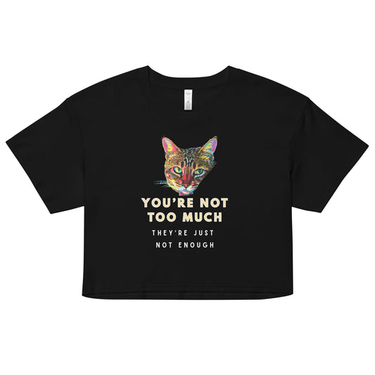 You're Not Too Much Women’s Crop Top - My Social Cat Bonafide Boutique LLCYou're Not Too Much Women’s Crop Topcrop topMy Social Cat Bonafide Boutique LLCBlackXScatenough