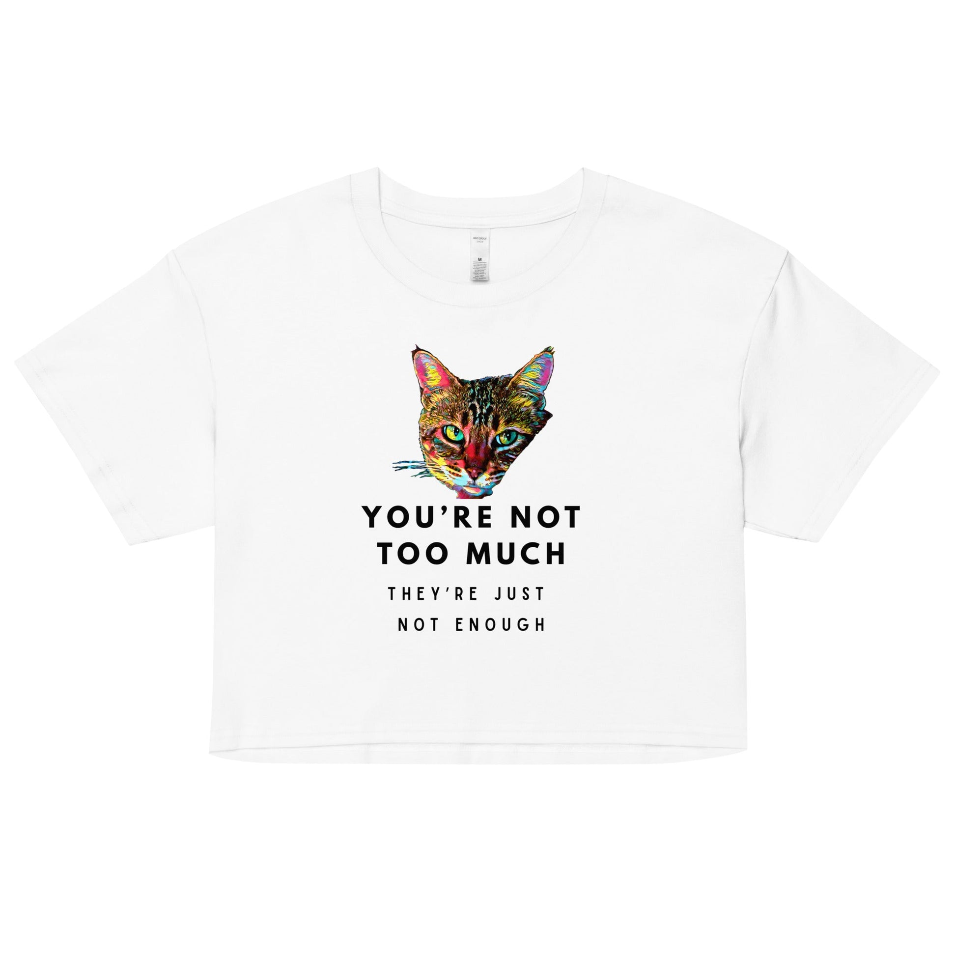 You're Not Too Much Women’s Crop Top - My Social Cat Bonafide Boutique LLCYou're Not Too Much Women’s Crop Topcrop topMy Social Cat Bonafide Boutique LLCWhiteXScatenough